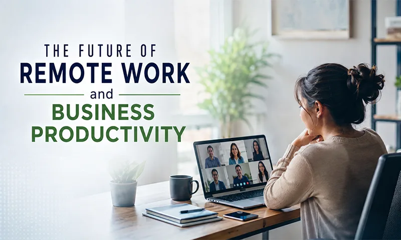 The Future of Remote Work and Business Productivity The future of remote work and business productivity with digital technology and remote teams