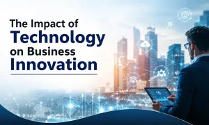The Impact of Technology on Business Innovation